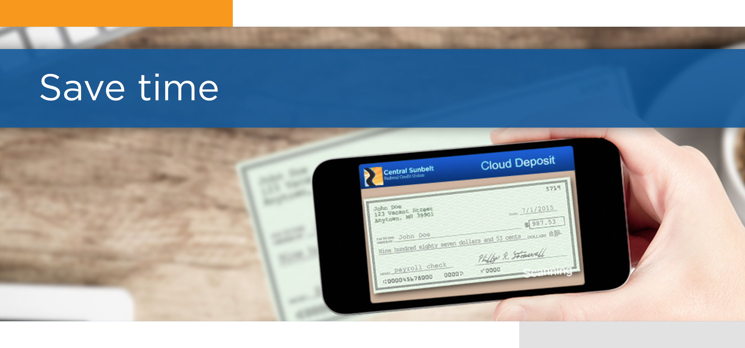 Deposit your check using your mobile phone with Cloud Deposit inside the Sunbelt Cloud Branch App at Central Sunbelt FCU
